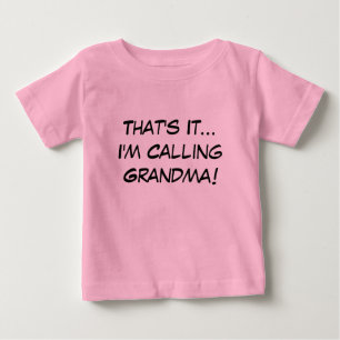 That's It, I'm Calling Grandma Baby T-Shirt