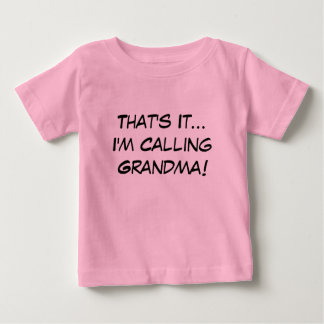 That's It, I'm Calling Grandma Baby T-Shirt