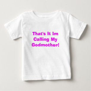 That's It Im Calling My Godmother! Baby T-Shirt