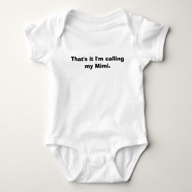 That's it I'm calling my Mimi. Baby Bodysuit (Front)