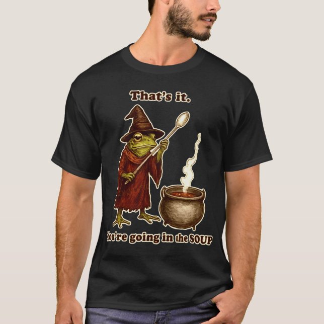 Thats it YOURE GOING IN MY SOUP retro T-Shirt (Front)