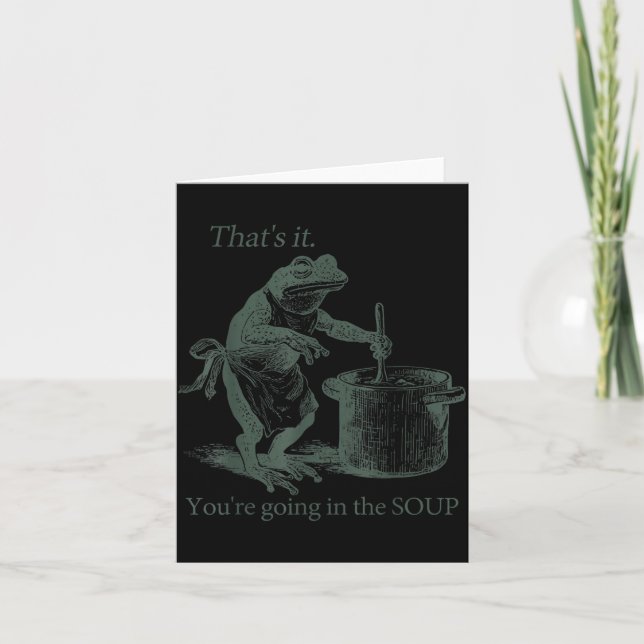 That's It You're Going In The Soup Funny Frog Meme Card (Front)