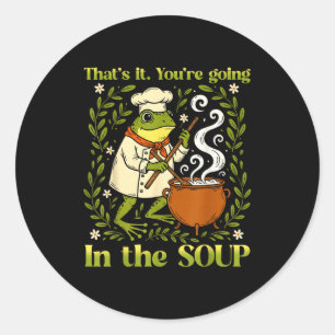 That's It You're Going In The Soup Funny Frog Meme Classic Round Sticker