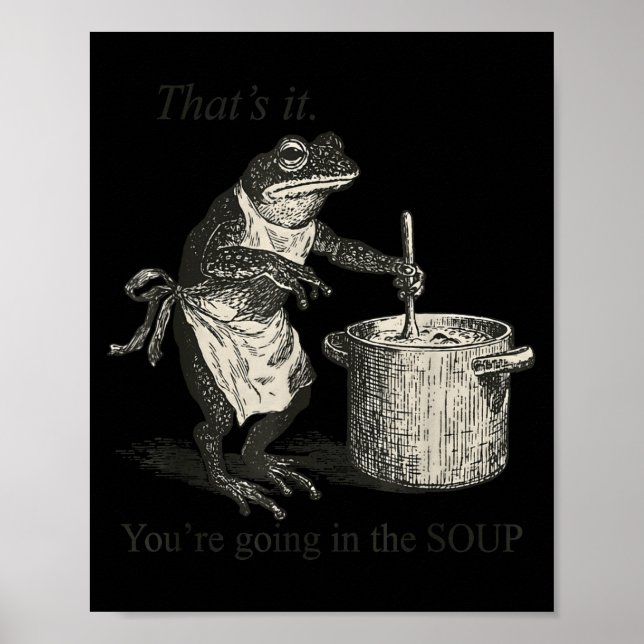 That's It You're Going In The Soup Funny Frog Meme Poster (Front)