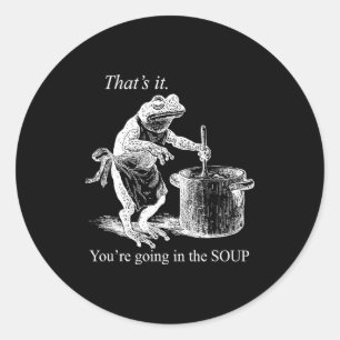 That's It You're Going In The Soup Funny Frog Witc Classic Round Sticker