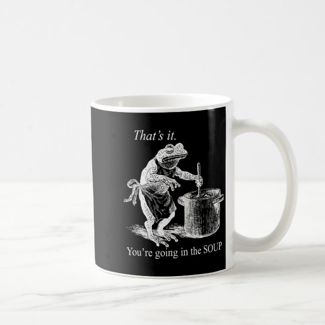 That's It You're Going In The Soup Funny Frog Witc Coffee Mug (Right)