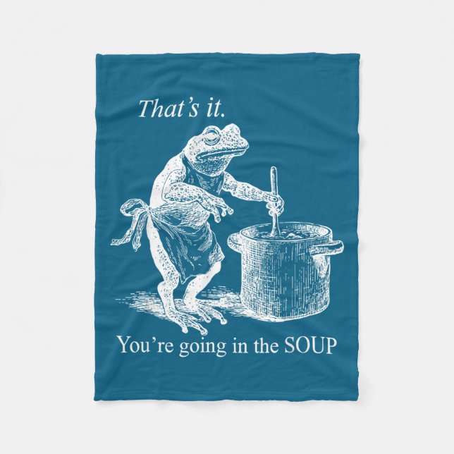 That's It You're Going In The Soup Funny Frog Witc Fleece Blanket (Front)