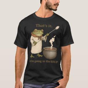 That's It You'Re Going In The Soup Funny Weirdcore T-Shirt