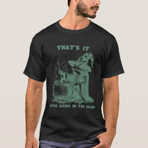 That's It, You're Going In The Soup, Funny Wizard  T-Shirt