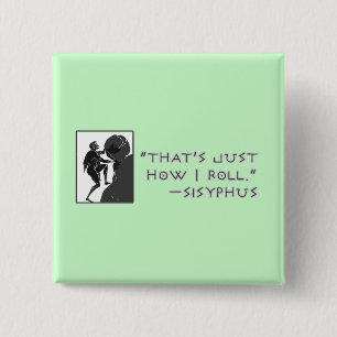 That's Just How I Roll --Sisyphus 15 Cm Square Badge