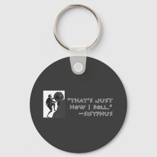 That's Just How I Roll --Sisyphus Key Ring