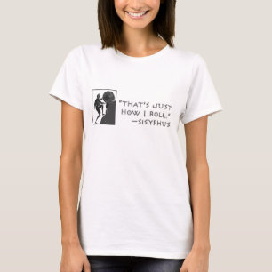 That's Just How I Roll --Sisyphus T-Shirt