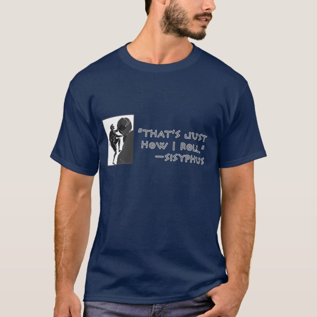That's Just How I Roll --Sisyphus T-Shirt (Front)