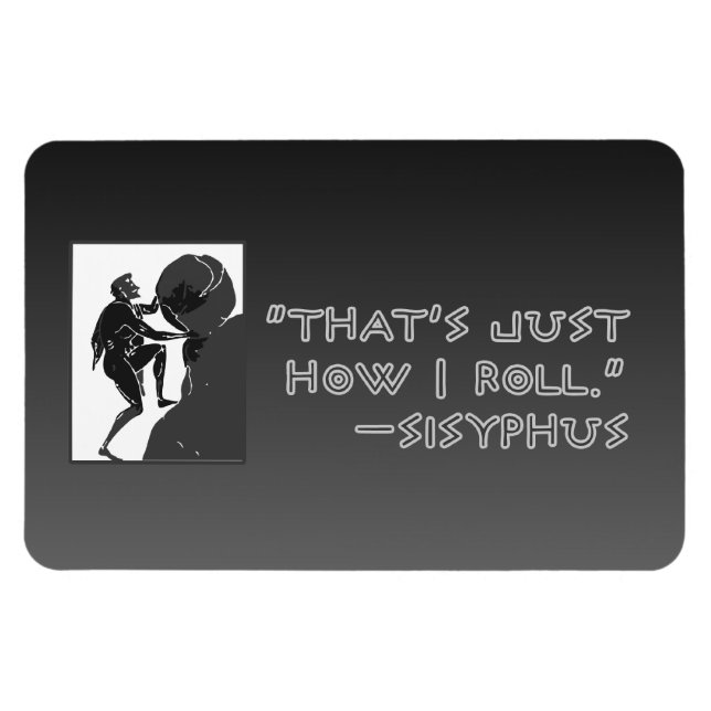 "That's just how I roll" --Sysiphus Magnet (Horizontal)