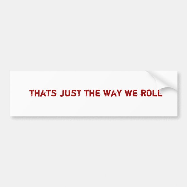thats just the way we roll bumper sticker (Front)