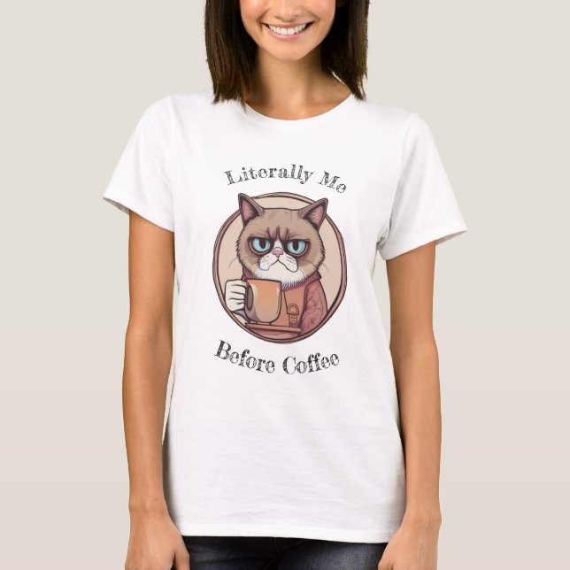 That's Literally Me Before Coffee Cute Grumpy Cat T-Shirt (Front)