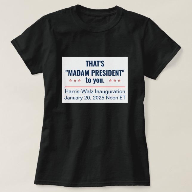 That's Madam President to You Kamala Harris 2025 T-Shirt (Design Front)
