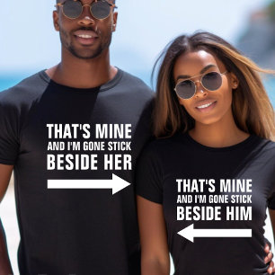 That's Mine & I'm Gone Stick Beside Him Funny T-Shirt