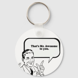 THAT'S MR. AWESOME TO YOU. KEY RING