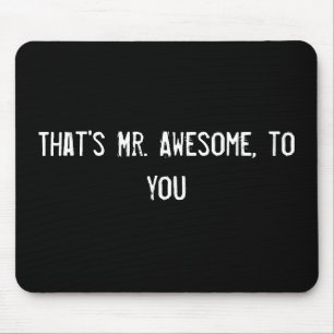 That's Mr. Awesome, to you Mouse Mat