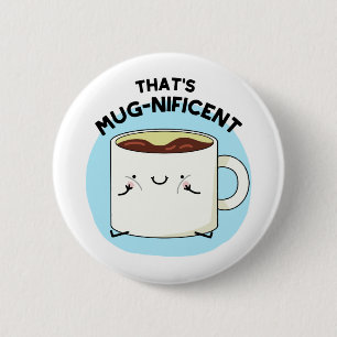 That's Mugnificent Funny Coffee Mug Pun  6 Cm Round Badge
