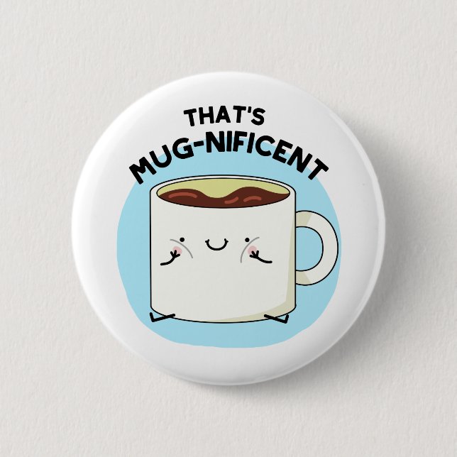 That's Mugnificent Funny Coffee Mug Pun  6 Cm Round Badge (Front)