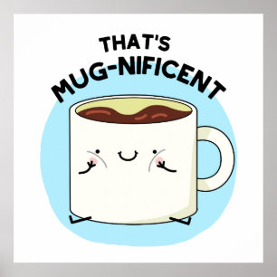 That's Mugnificent Funny Coffee Mug Pun Poster