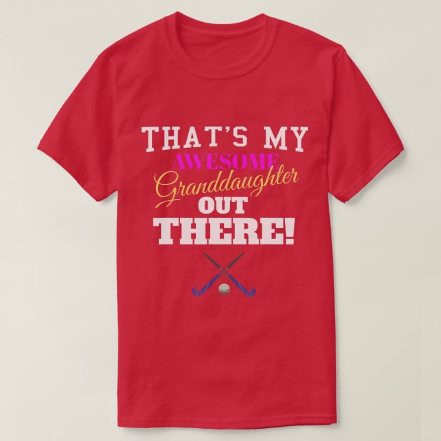 Thats My Awesome Granddaughter Out There Field Hoc T-Shirt (Design Front)