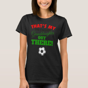 That's My Awesome Granddaughter Out There Soccer F T-Shirt