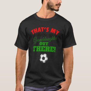 That's My Awesome Granddaughter Out There Soccer F T-Shirt