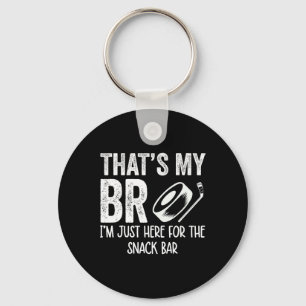 That's My Bro I'm Just Here For Snack R Brother's  Key Ring