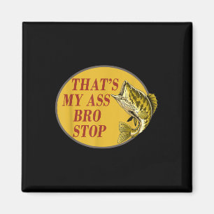 Thats My Bro Stop Funny Fishing Magnet