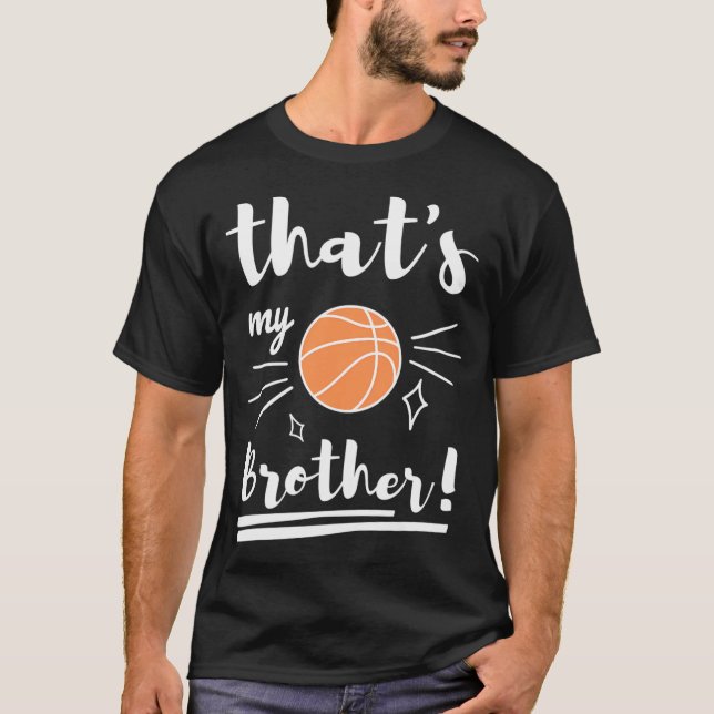Thats My Brother Basketball Basketball Brother Bas T-Shirt (Front)