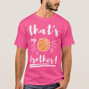 Thats My Brother Basketball Basketball Brother Bas T-Shirt