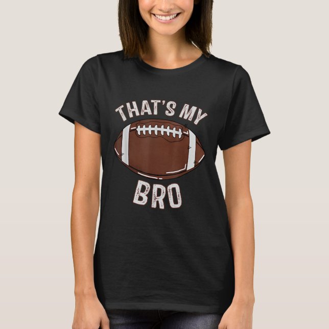 Thats My Brother Football Sister Family Game Day C T-Shirt (Front)