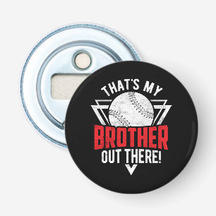 That's My Brother Out There! Baseball Brother Bottle Opener