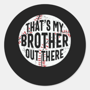 That's My Brother Out There baseball brother Classic Round Sticker