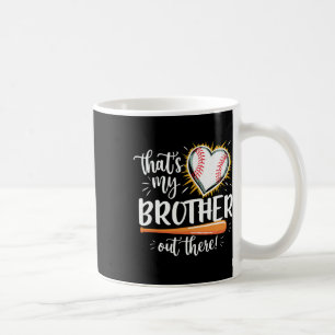 That's My Brother Out There Baseball Sister Coffee Mug