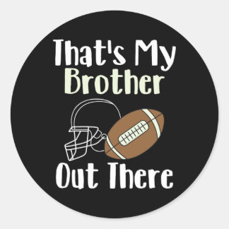 That's My Brother Out There Football Family Bigges Classic Round Sticker