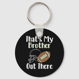 That's My Brother Out There Football Family Bigges Key Ring