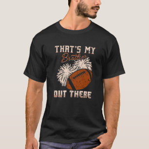Thats My Brother Out There Funny Football Player S T-Shirt
