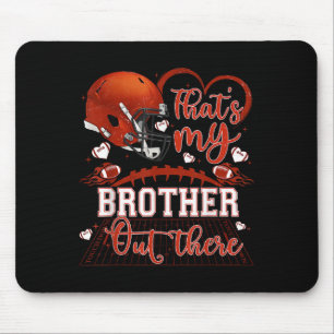 That's My Brother Out There Funny Football Sister  Mouse Mat