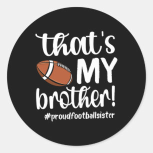 That's My Brother Proud Football Sister Football S Classic Round Sticker