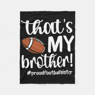 That's My Brother Proud Football Sister Football S Fleece Blanket