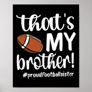 That's My Brother Proud Football Sister Football S Poster