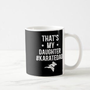 That's My Daughter Karate Dad Karate Father  Coffee Mug