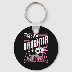 That's My Daughter Out There Soccer Dad Soccer Mom Key Ring