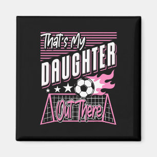 That's My Daughter Out There Soccer Dad Soccer Mum Magnet