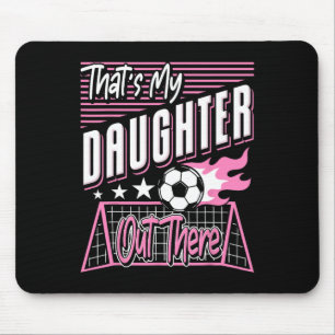 That's My Daughter Out There Soccer Dad Soccer Mum Mouse Mat