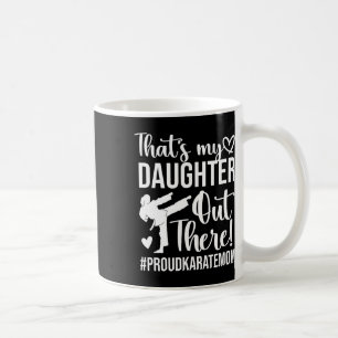 That's My Daughter Proud Karate Mum Karate Mother Coffee Mug